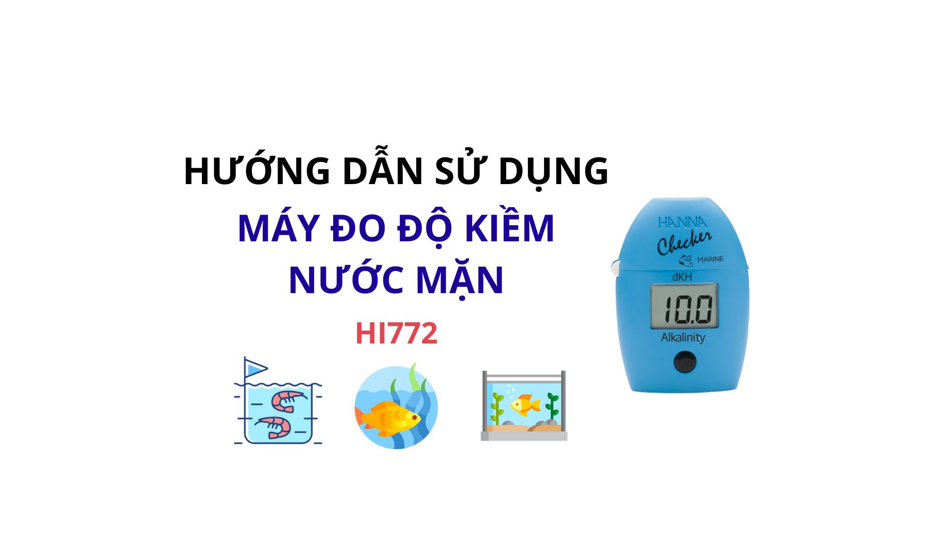 HƯỚNG DẪN SỬ DỤNG MÁY ĐO ĐỘ KIỀM CỦA NƯỚC MẶN HANNA HI772