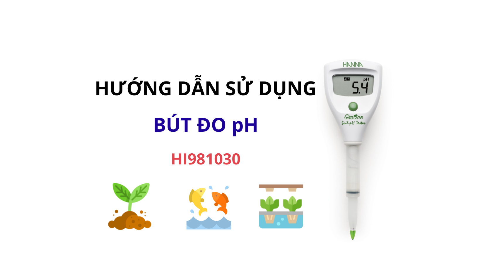 HƯỚNG DẪN SỬ DỤNG BÚT ĐO PH TRỰC TIẾP TRONG ĐẤT VÀ NƯỚC HANNA HI981030