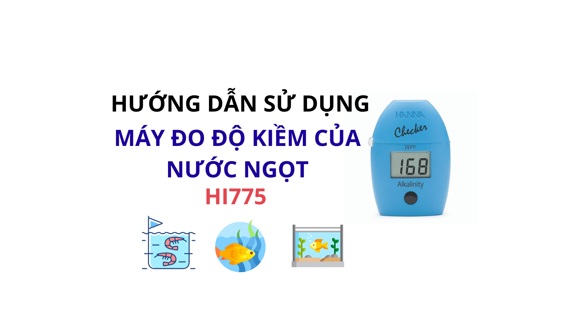 HƯỚNG DẪN SỬ DỤNG MÁY ĐO ĐỘ KIỀM CỦA NƯỚC NGỌT HI775