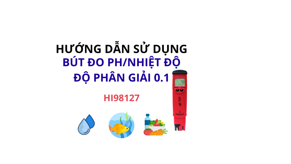 Hướng dẫn sử dụng Bút đo pH/Nhiệt Độ Độ Phân Giải 0.1 - HI98127