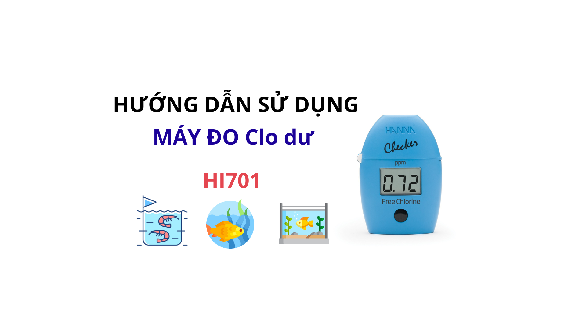 HƯỚNG DẪN SỬ DỤNG MÁY ĐO CLO DƯ HI 701