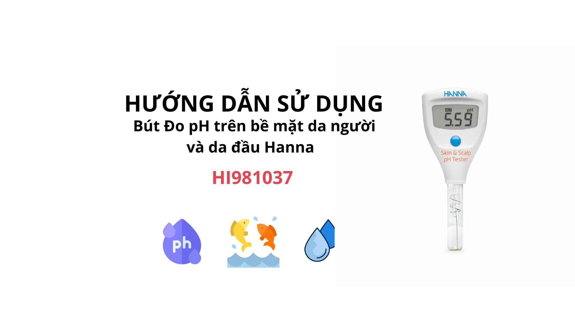 Hướng Dẫn Sử Dụng Bút đo pH trên bề mặt da người và da đầu Hanna HI981037